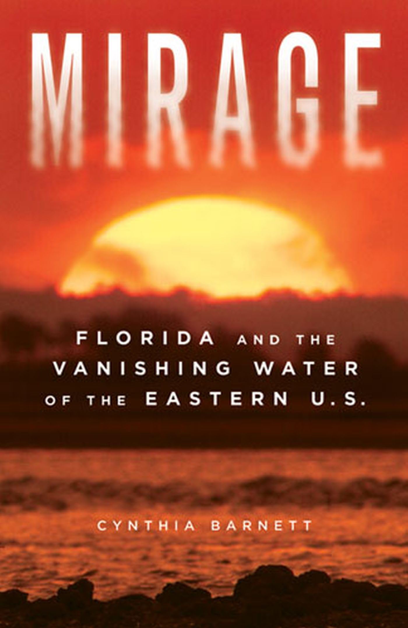 Mirage: Florida And The Vanishing Water Of The Eastern U.S.,New
