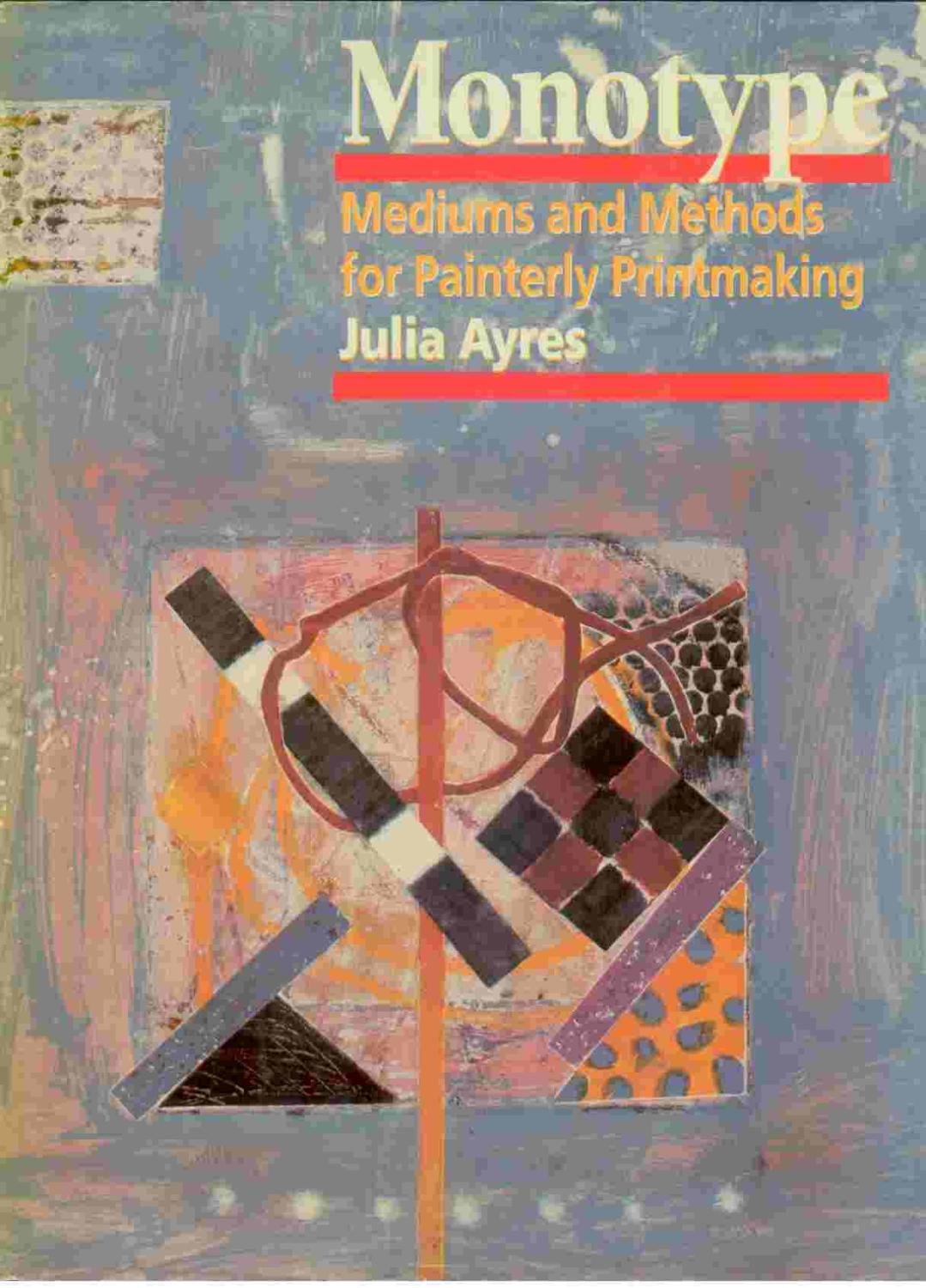 Monotype: Mediums And Methods For Painterly Printmaking