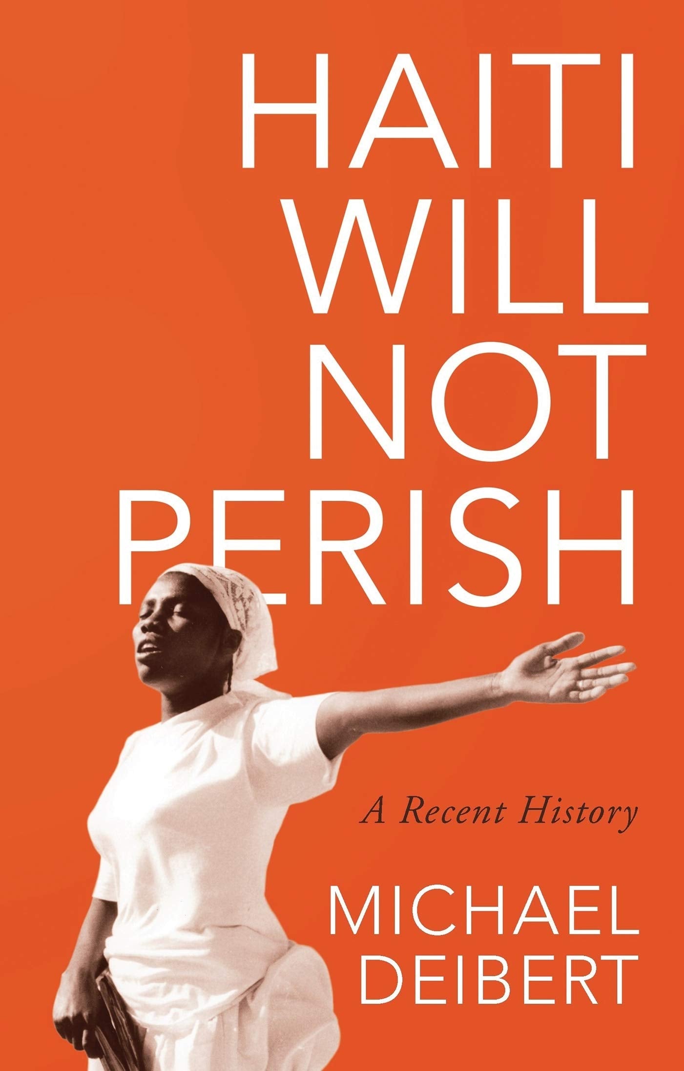 Haiti Will Not Perish: A Recent History,Used