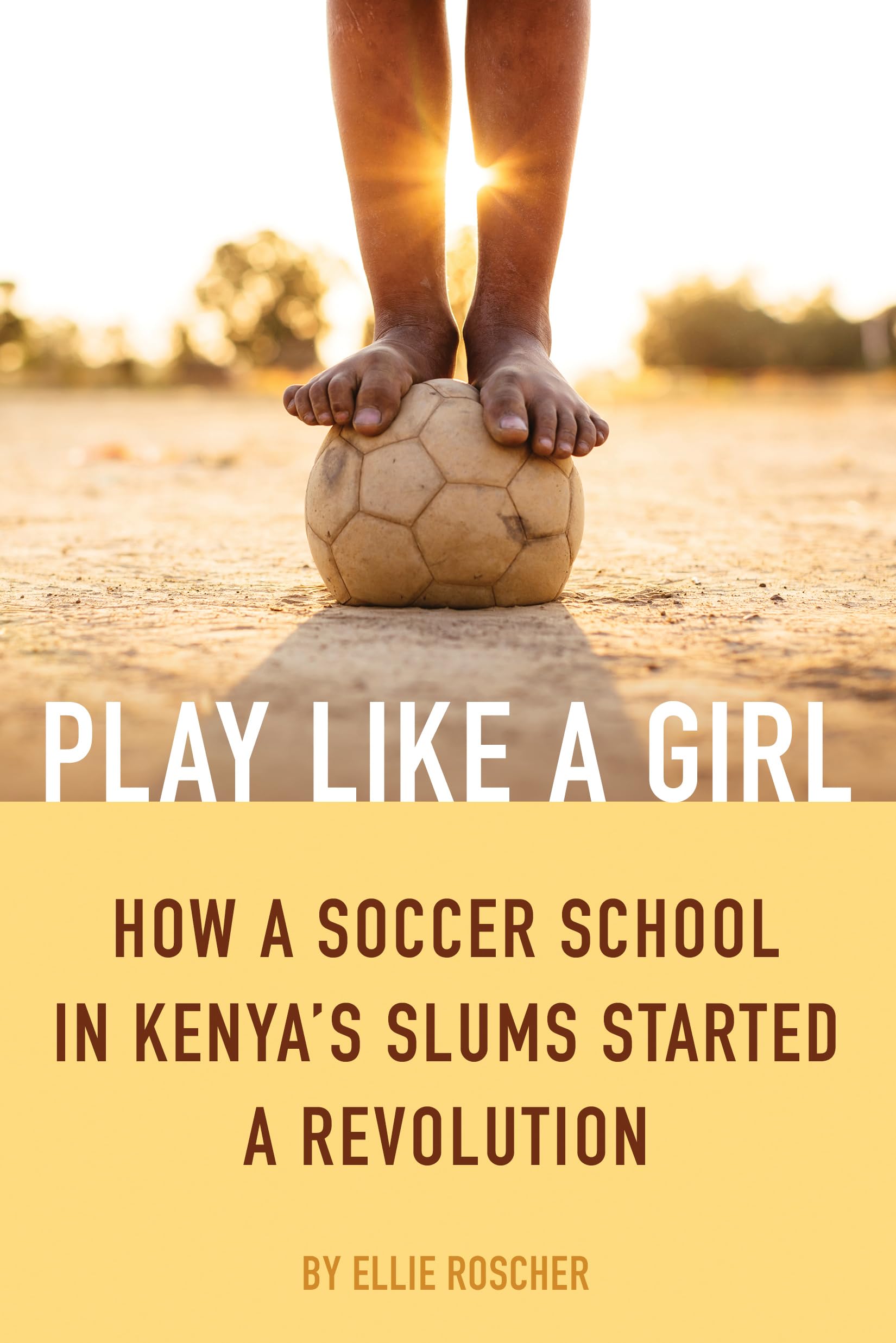 Play Like A Girl: How A Soccer School In Kenya'S Slums Started A Revolution,Used