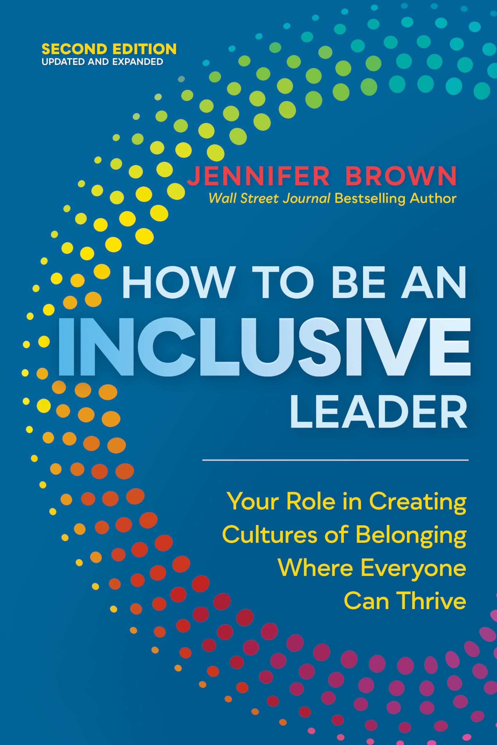 How To Be An Inclusive Leader, Second Edition: Your Role In Creating Cultures Of Belonging Where Everyone Can Thrive,New