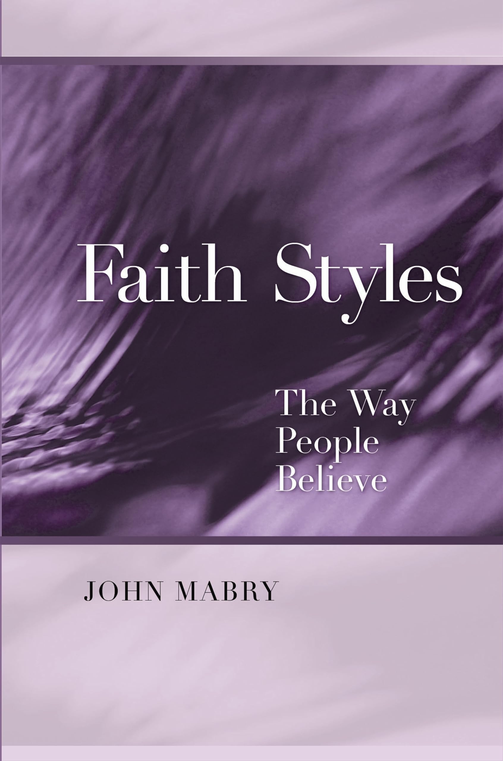 Faith Styles: Ways People Believe (Spiritual Directors International Books),Used