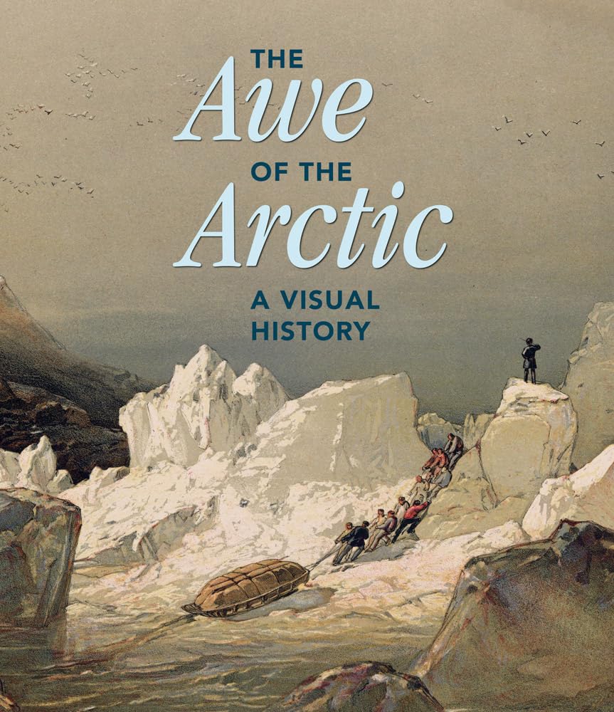 The Awe Of The Arctic: A Visual History,Used