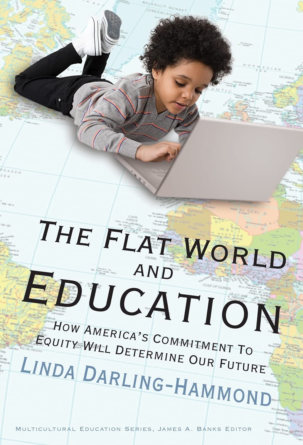The Flat World And Education: How America'S Commitment To Equity Will Determine Our Future (Multicultural Education Series),New