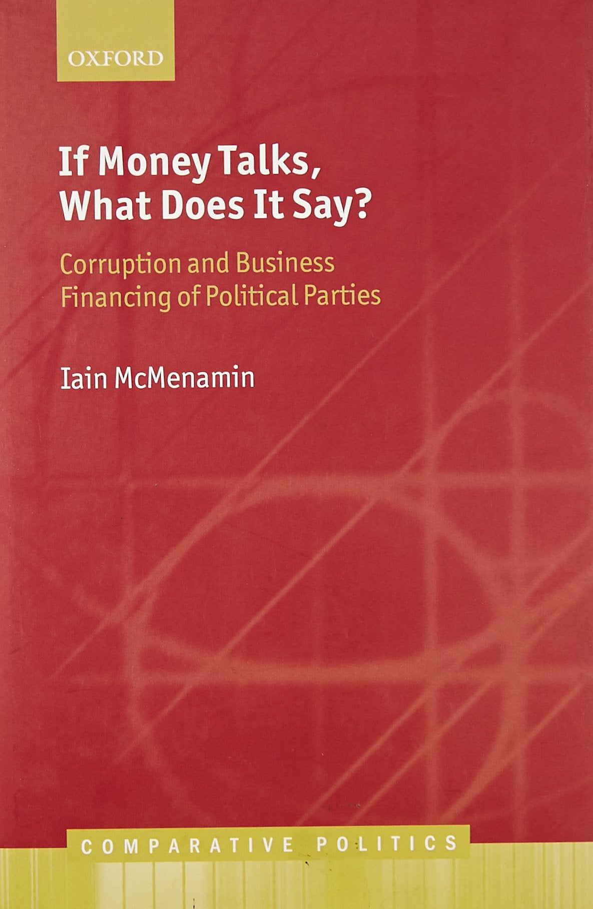 If Money Talks, What Does it Say?: Corruption and Business Financing of Political Parties (Comparative Politics),New