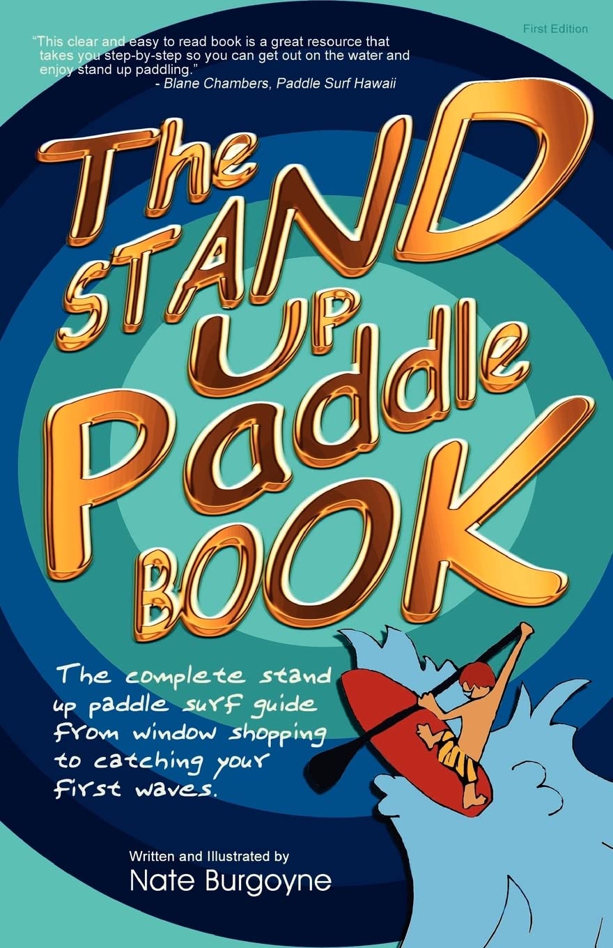 The Stand Up Paddle Book: The Complete Stand Up Paddle Surf Guide From Window Shopping To Catching Your First Waves,Used