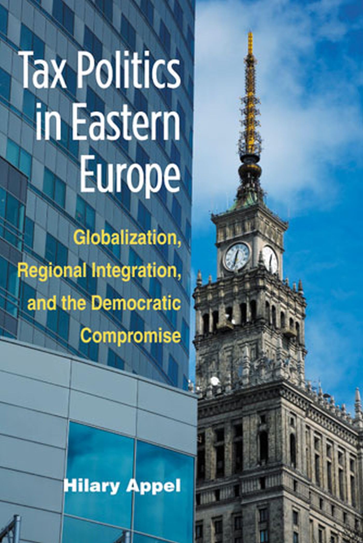 Tax Politics In Eastern Europe: Globalization, Regional Integration, And The Democratic Compromise