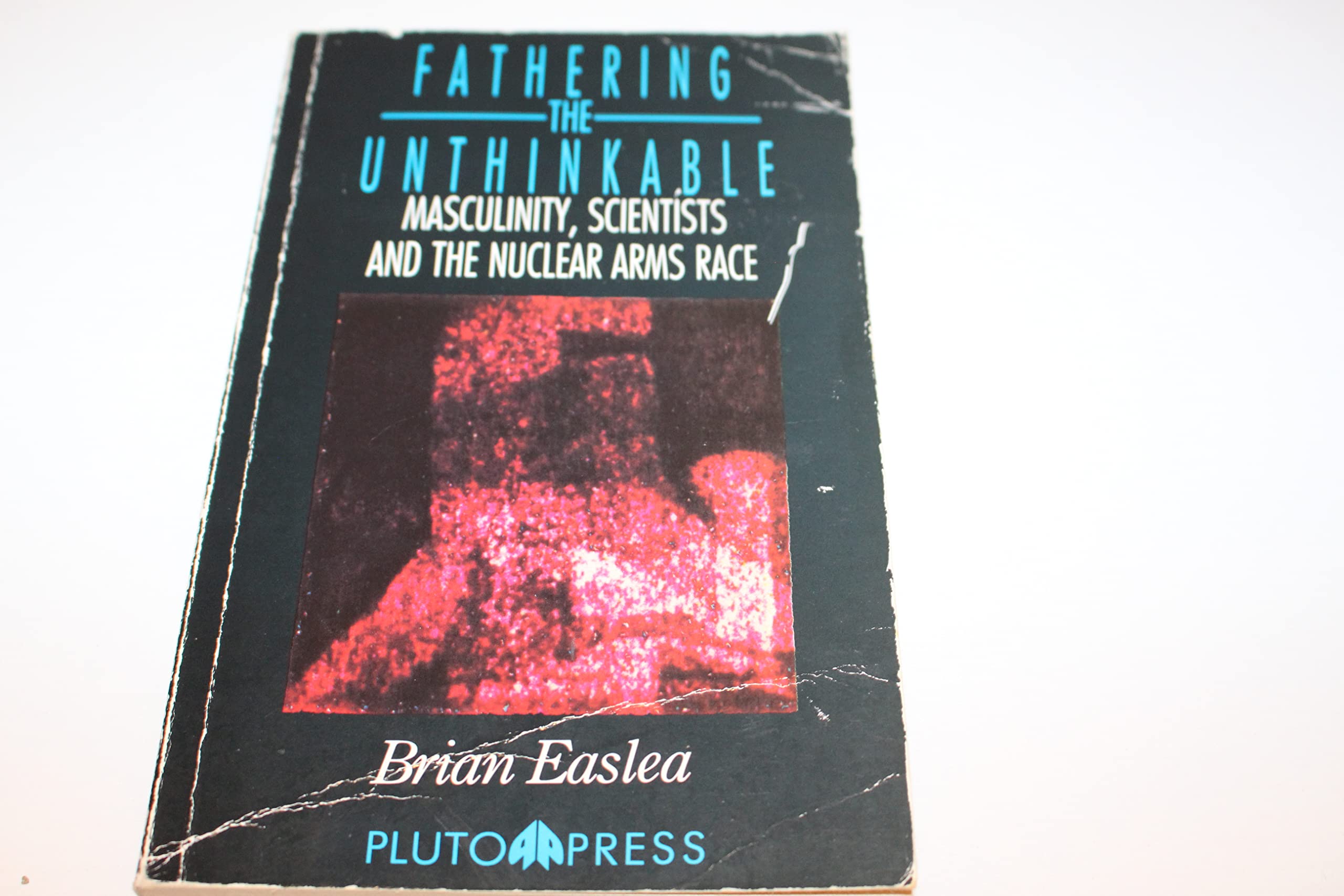 Fathering the Unthinkable (The Politics of Science and Technology),Used
