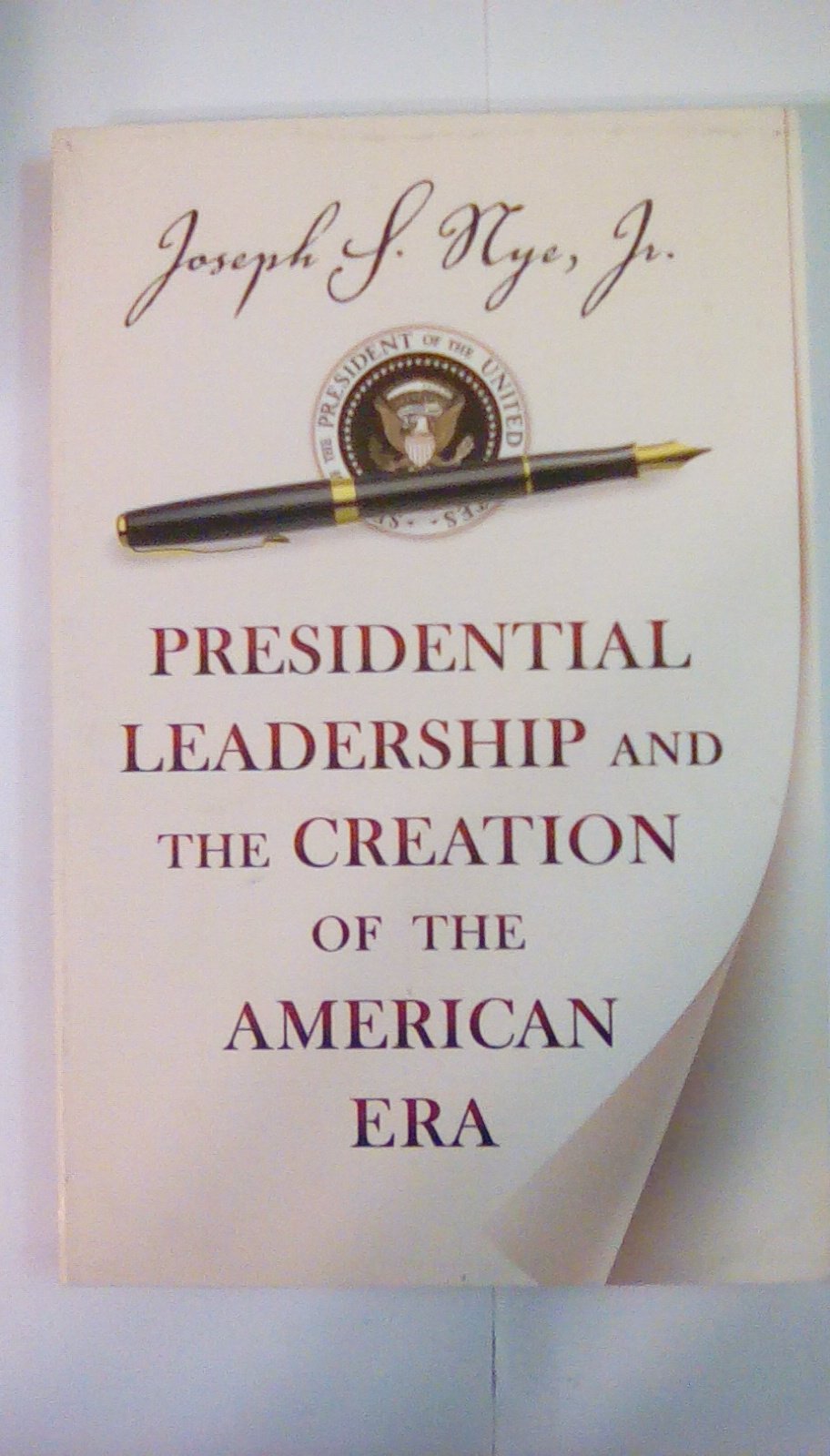 Presidential Leadership and the Creation of the American Era (The Richard Ullman Lectures),Used