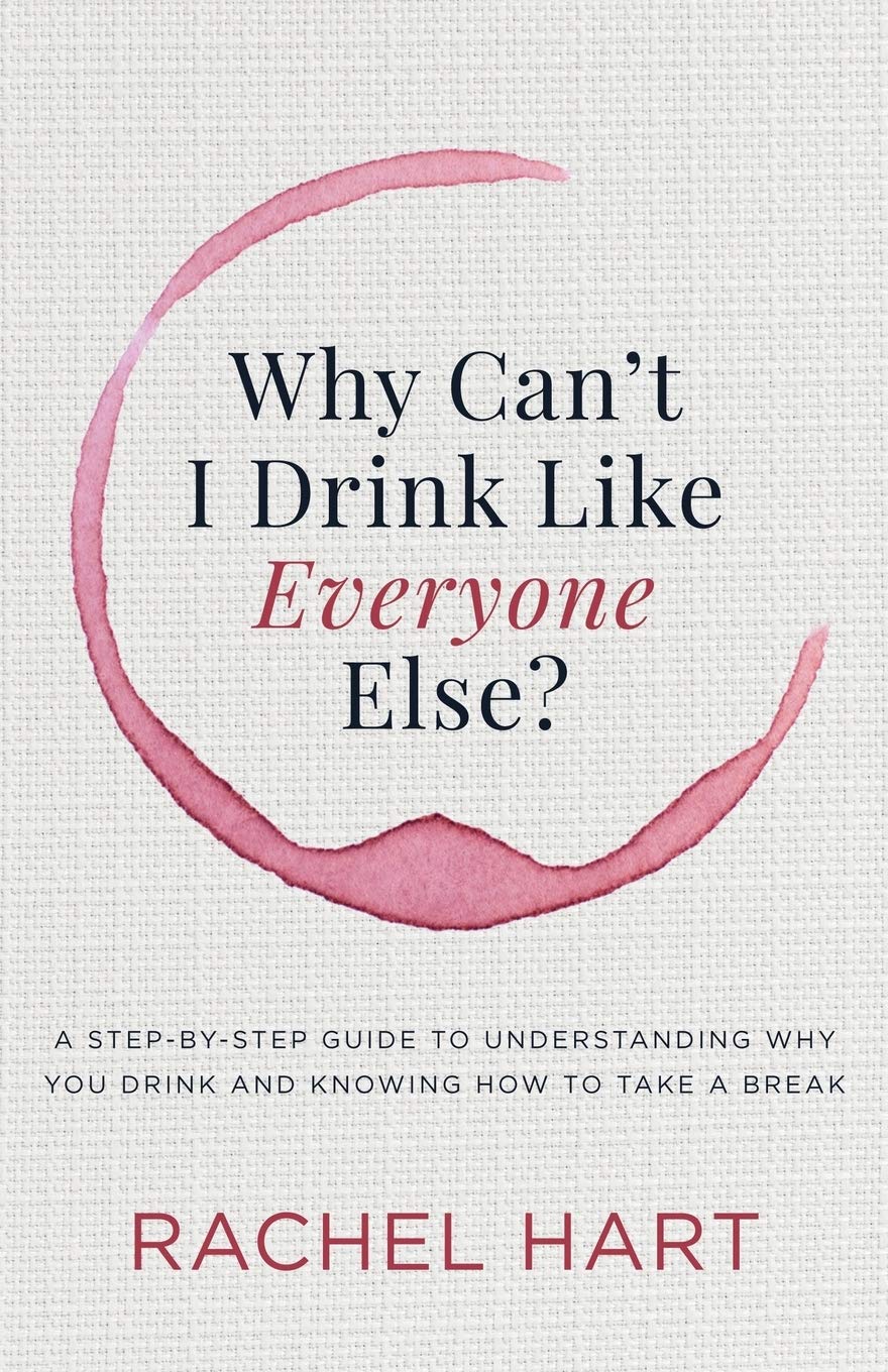 Why Cant I Drink Like Everyone Else: A StepbyStep Guide to Understanding Why You Drink and Knowing How to Take a Break,Used