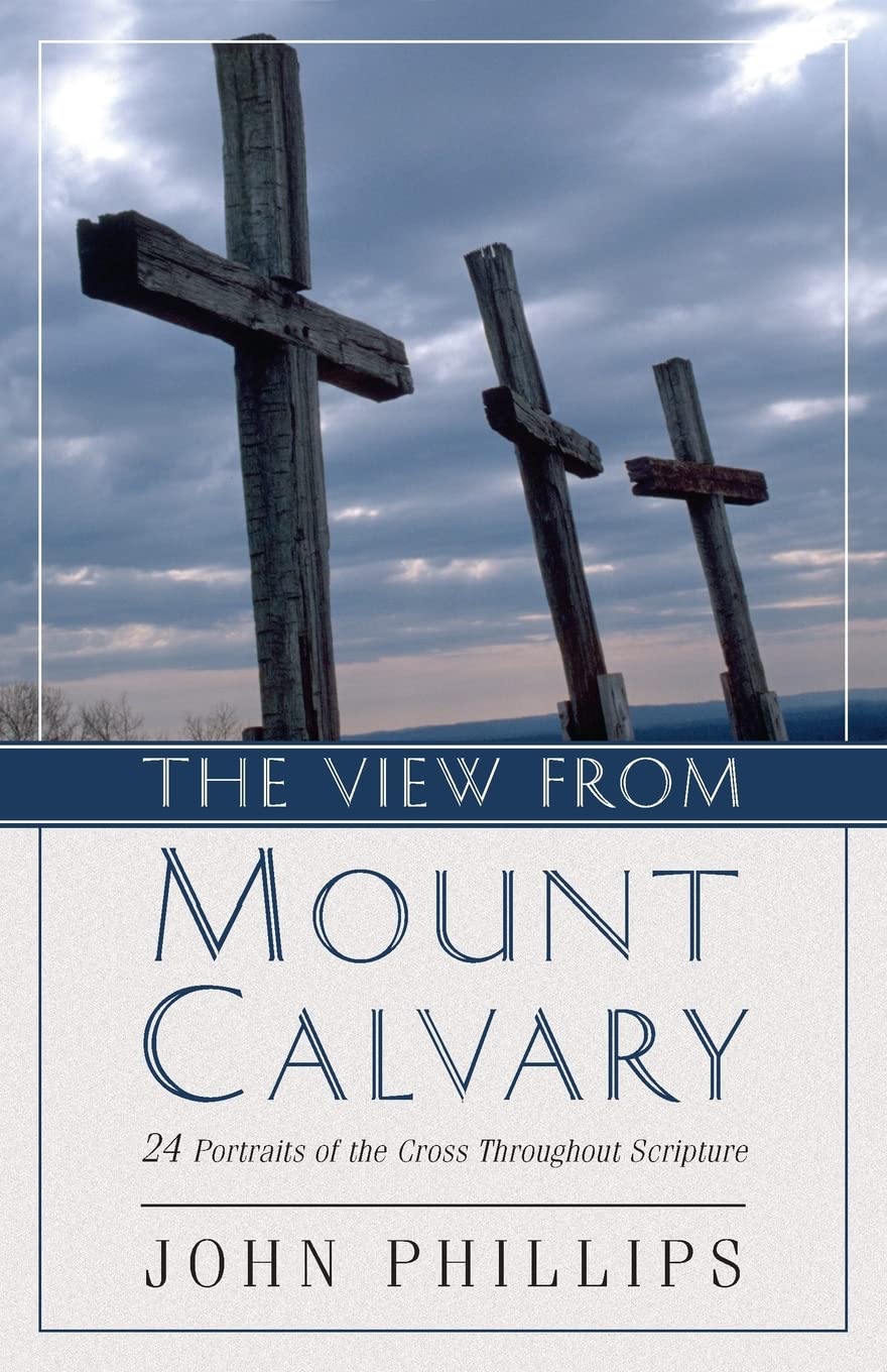 The View From Mount Calvary: 24 Portraits Of The Cross Throughout Scripture,New