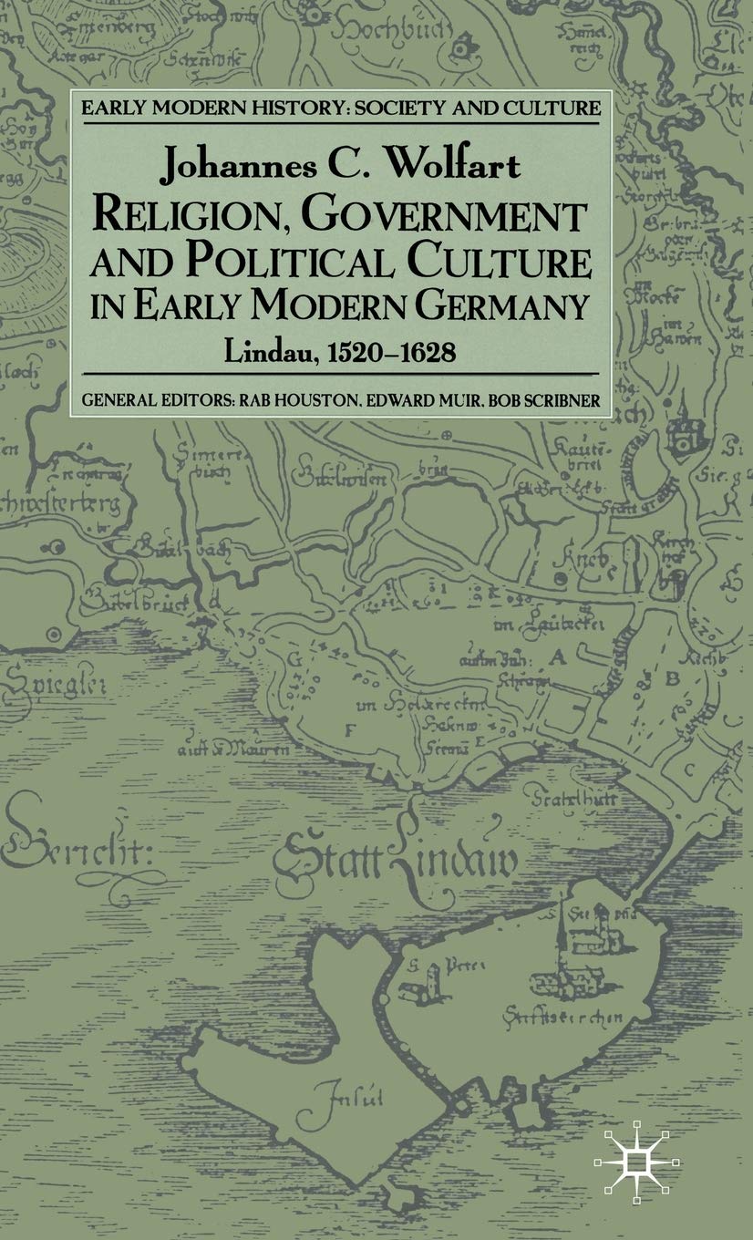 Religion, Government and Political Culture in Early Modern Germany: Lindau, 15201628 (Early Modern History: Society and Culture,Used