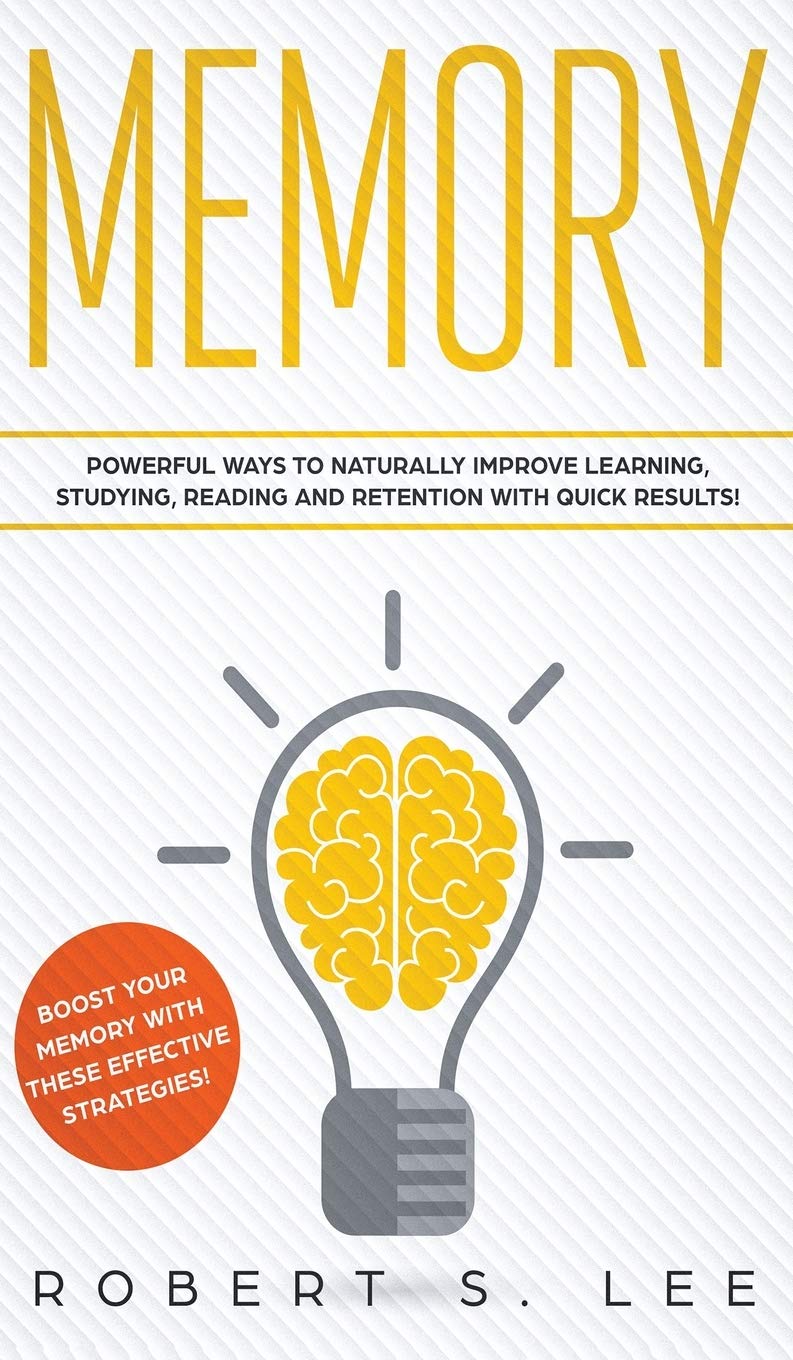 Memory: Powerful Ways to Naturally Improve Learning, Studying, Reading and Retention with Quick Results!,Used