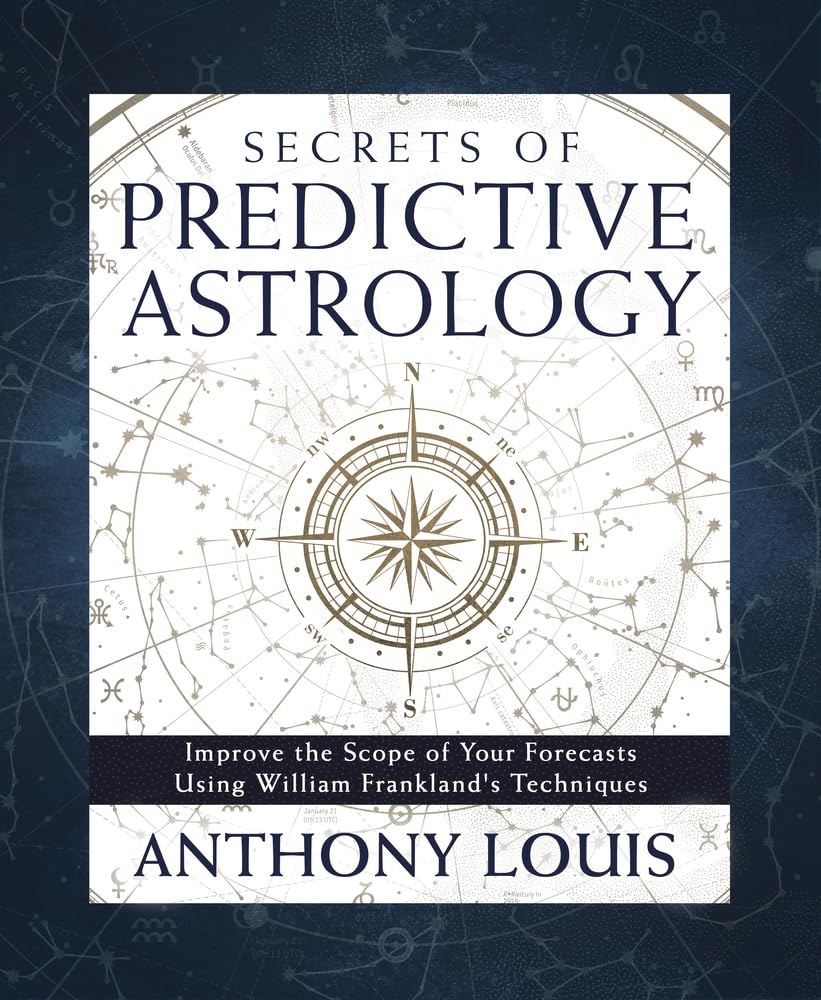 Secrets Of Predictive Astrology: Improve The Scope Of Your Forecasts Using William Frankland'S Techniques,New