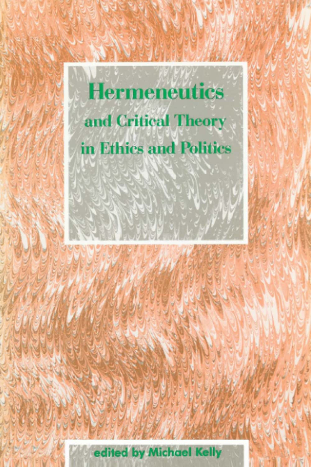 Hermeneutics And Critical Theory In Ethics And Politics,New