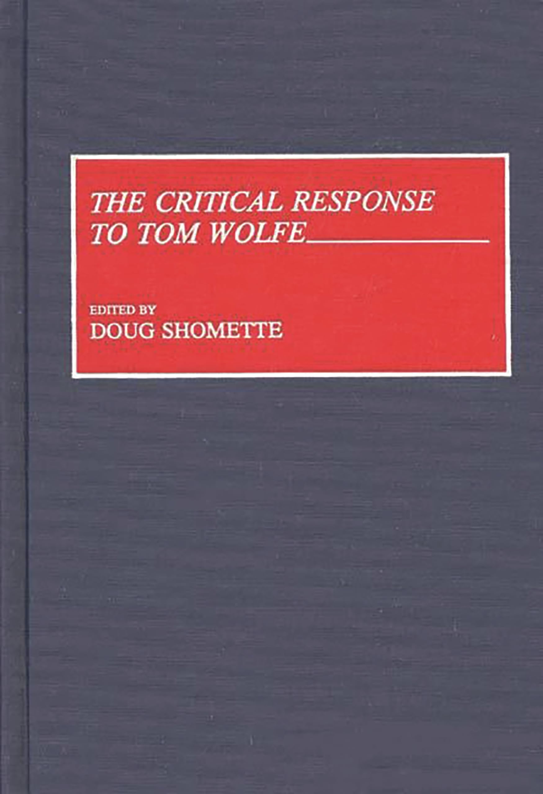 The Critical Response to Tom Wolfe: (Critical Responses in Arts and Letters),Used
