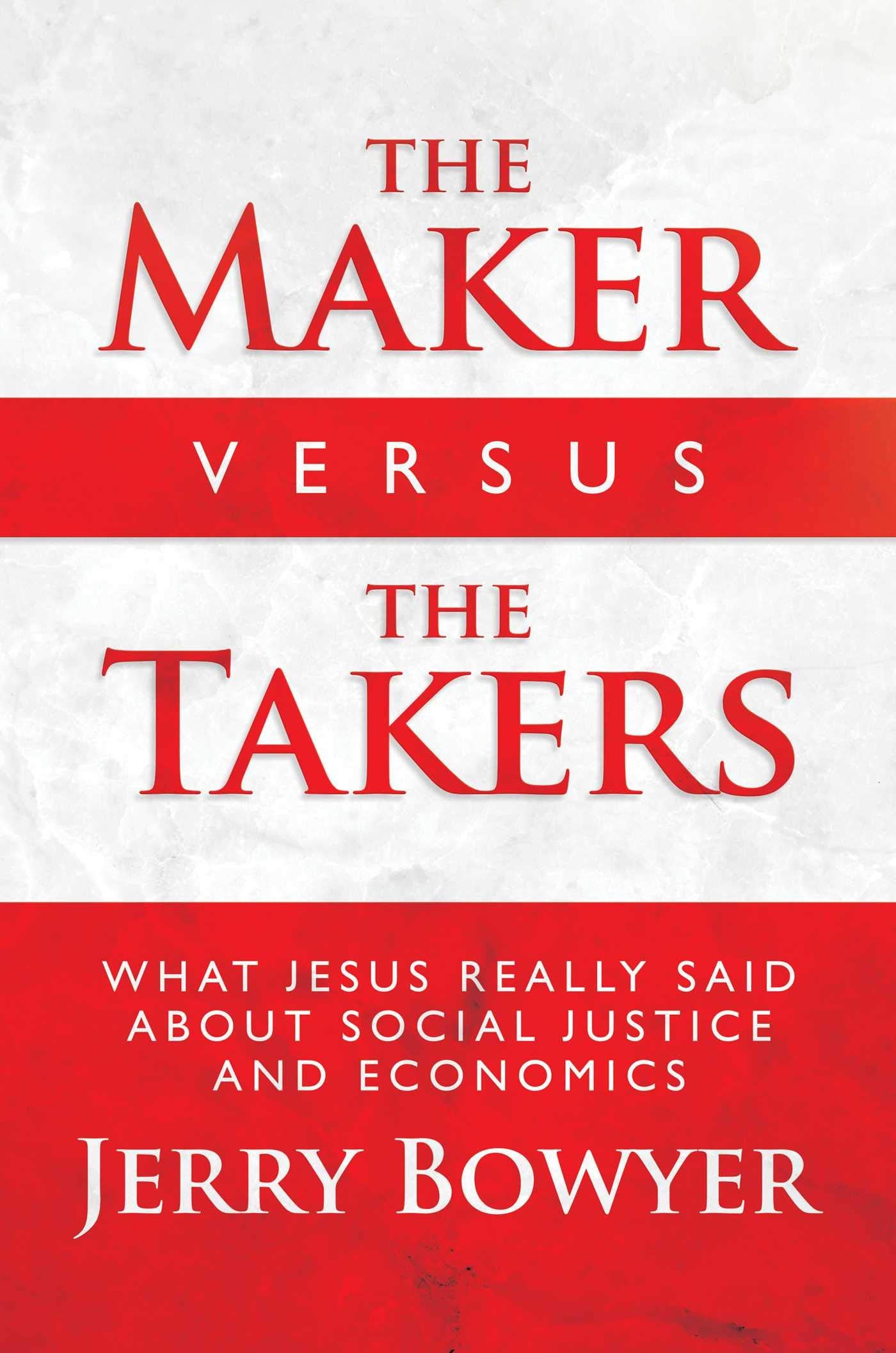 The Maker Versus the Takers: What Jesus Really Said About Social Justice and Economics,Used