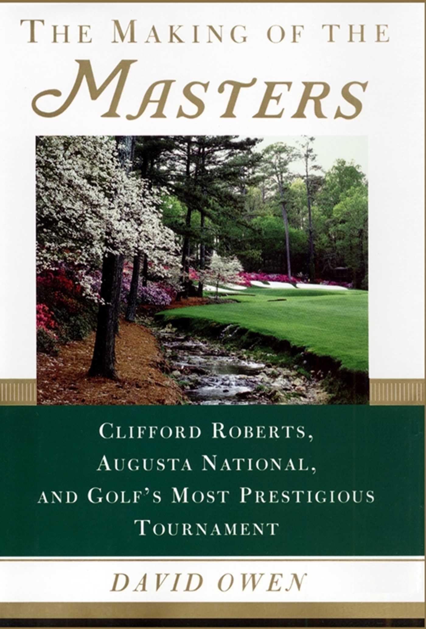 The Making of the Masters: Clifford Roberts, Augusta National, and Golf's Most Prestigious Tournament,Used