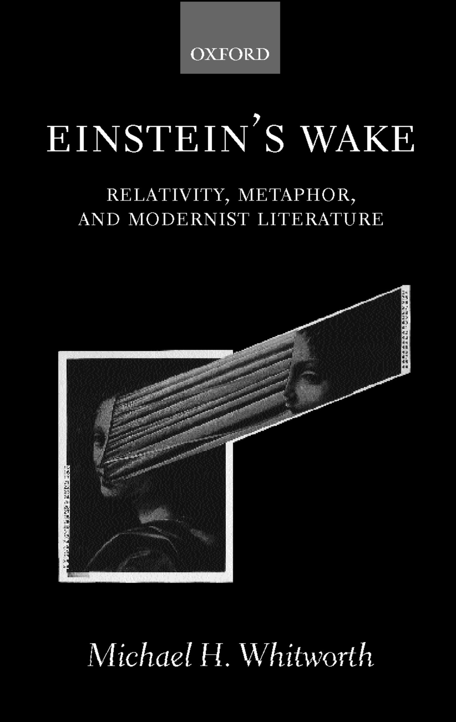 Einstein'S Wake: Relativity, Metaphor, And Modernist Literature,Used