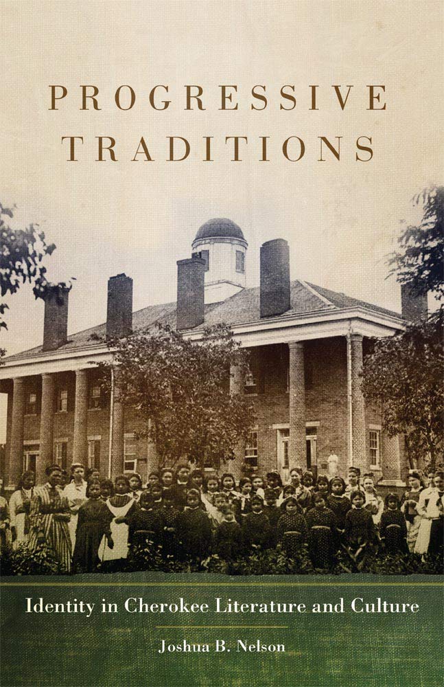Progressive Traditions: Identity In Cherokee Literature And Culture (Volume 61) (American Indian Literature And Critical Studies,Used