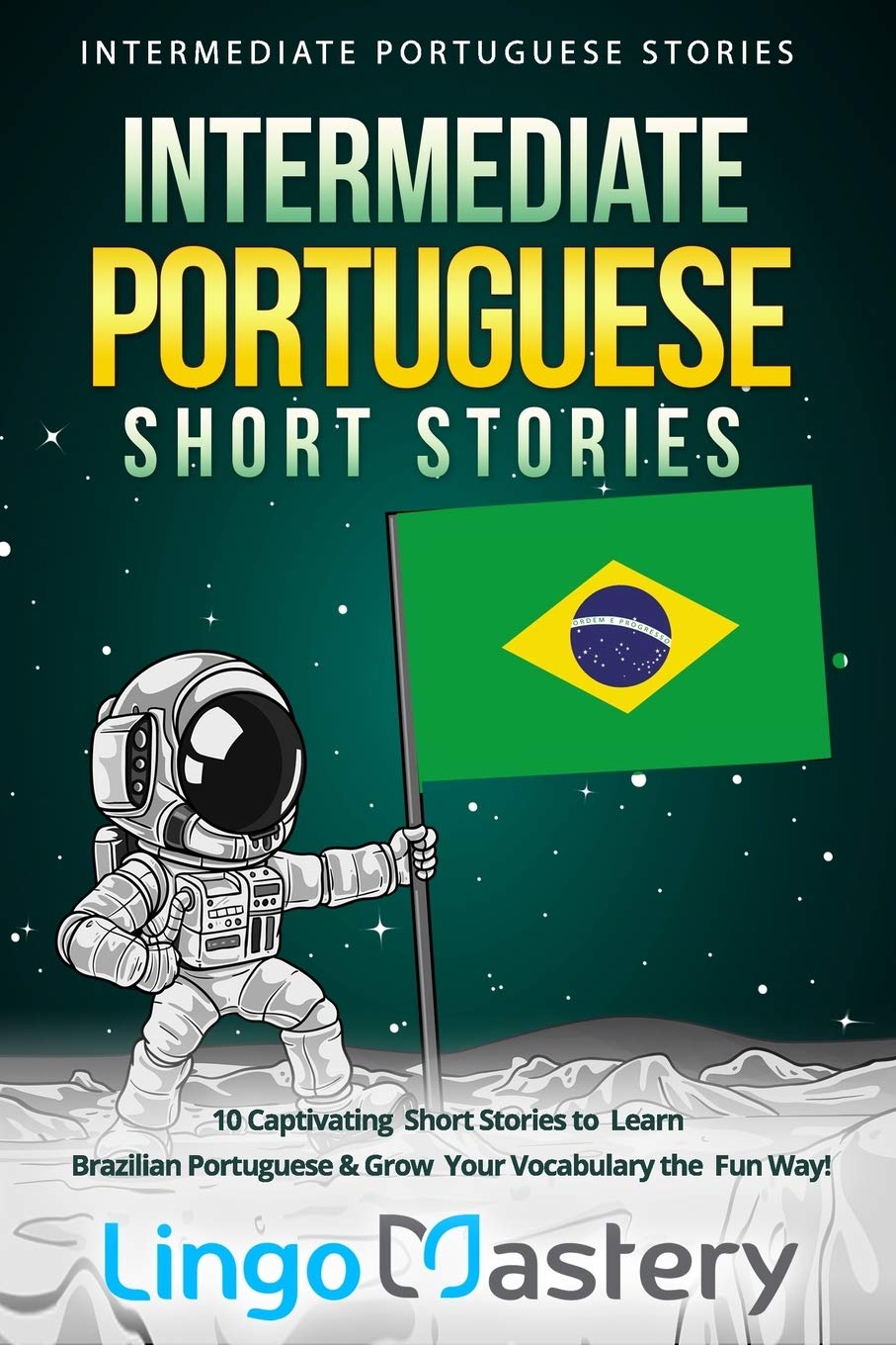 Intermediate Portuguese Short Stories: 10 Captivating Short Stories to Learn Brazilian Portuguese & Grow Your Vocabulary the Fun,Used