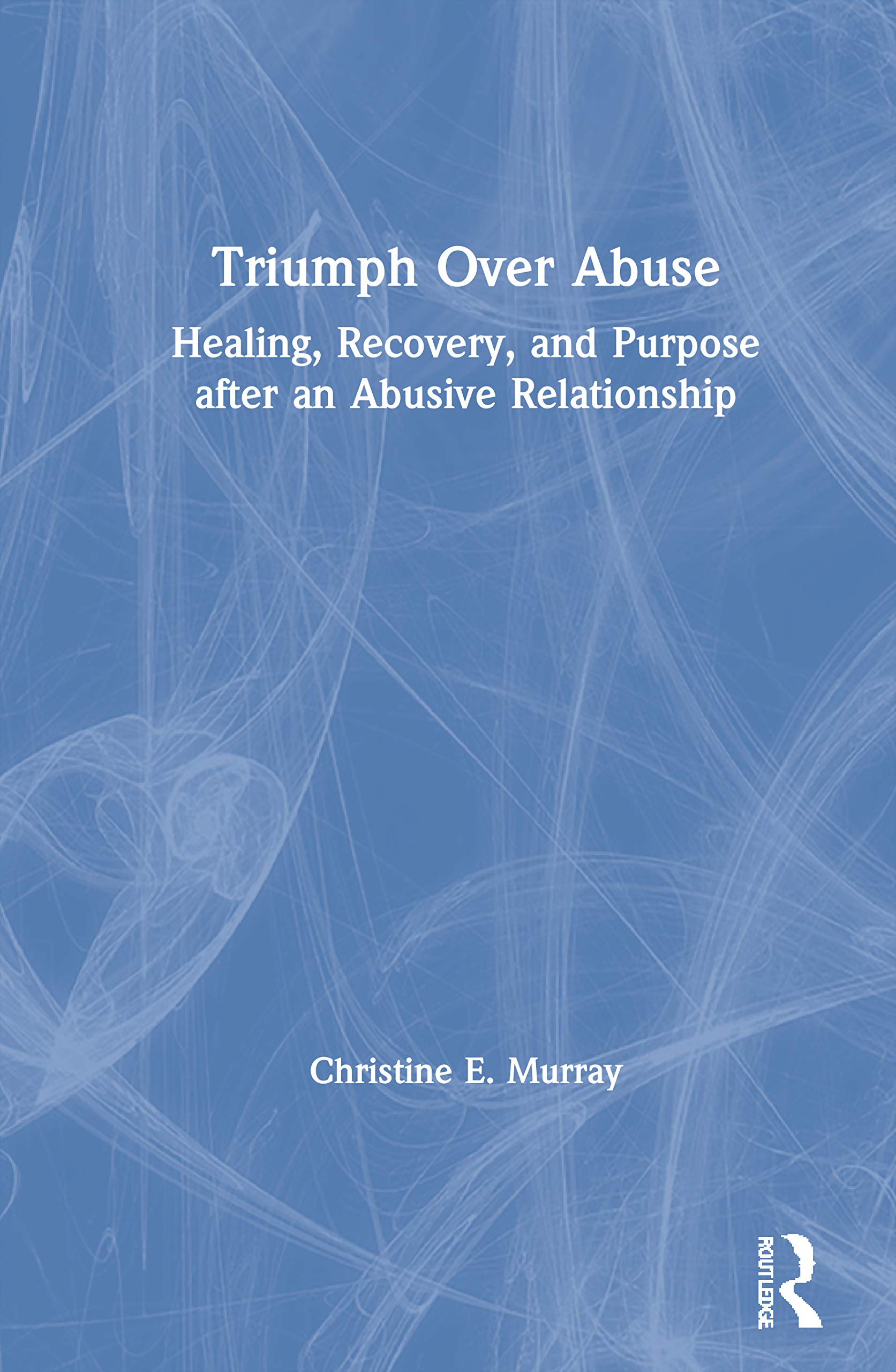 Triumph Over Abuse: Healing, Recovery, and Purpose after an Abusive Relationship,Used