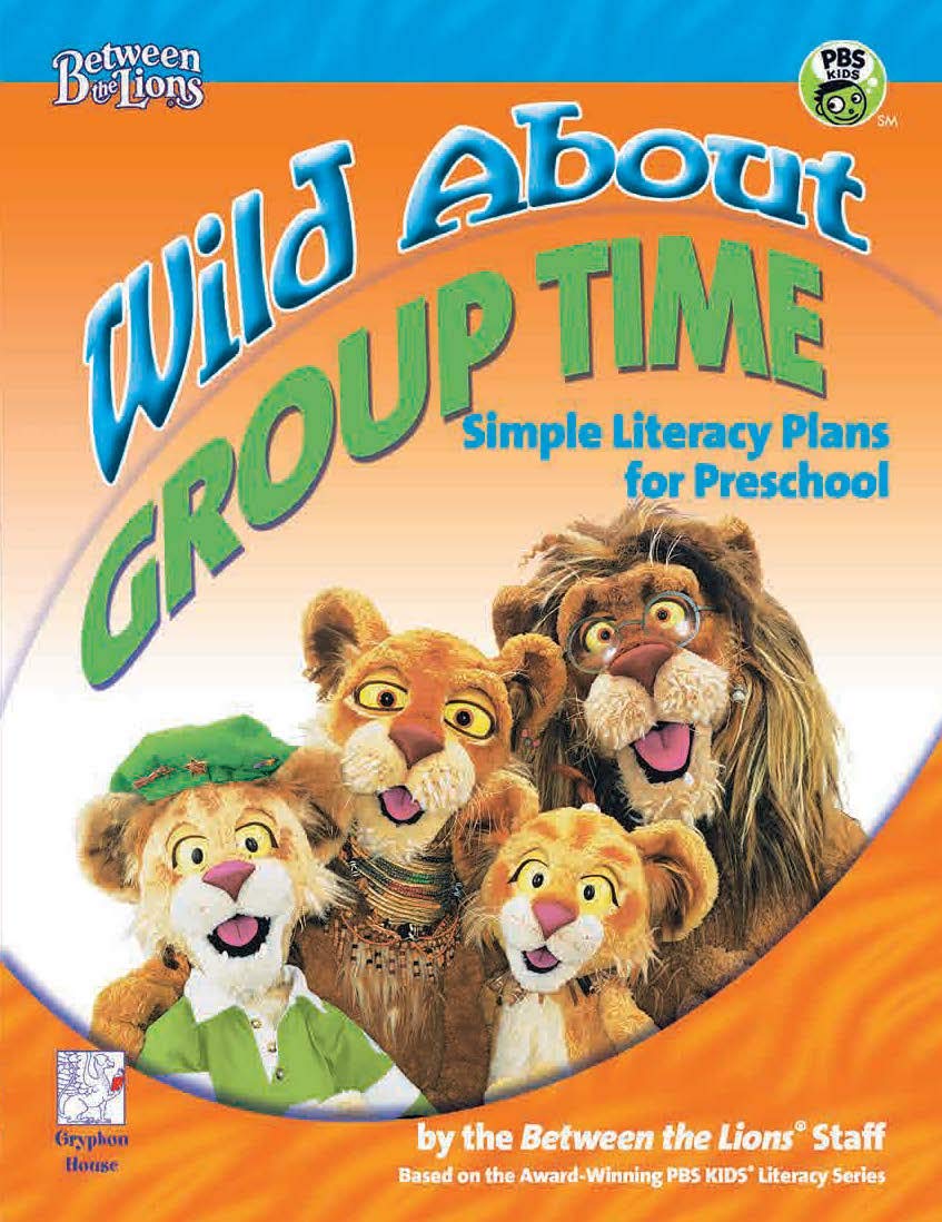 Wild About Group Time: Simple Literacy Plans For Preschool (Between The Lions),New