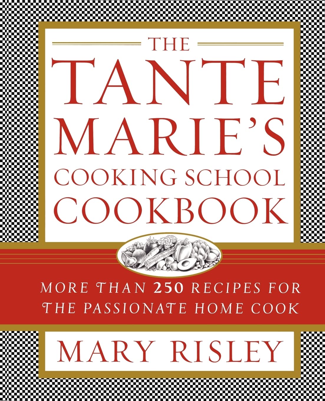 The Tante Marie's Cooking School Cookbook: More Than 250 Recipes for the Passionate Home Cook,Used