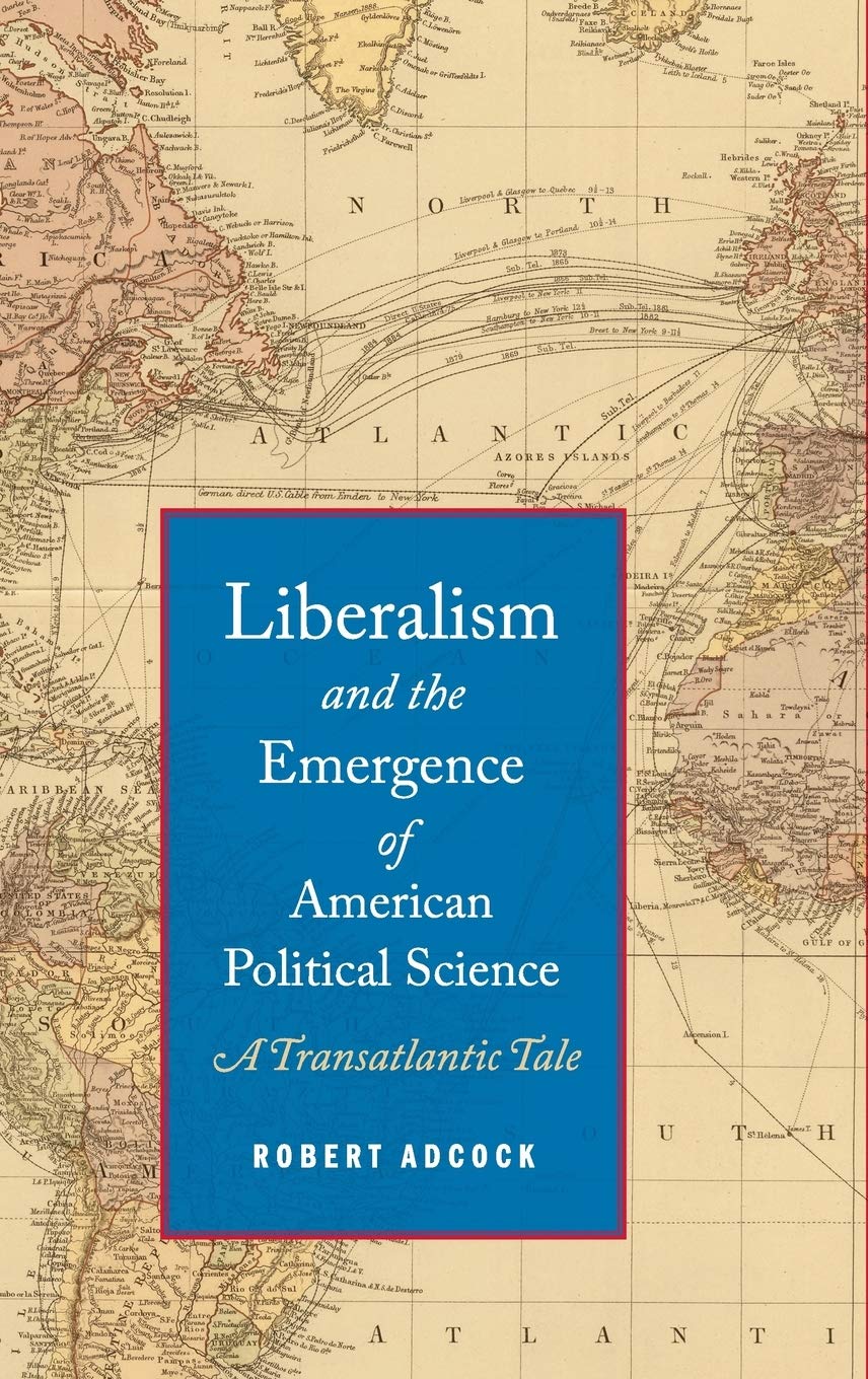 Liberalism and the Emergence of American Political Science: A Transatlantic Tale,Used