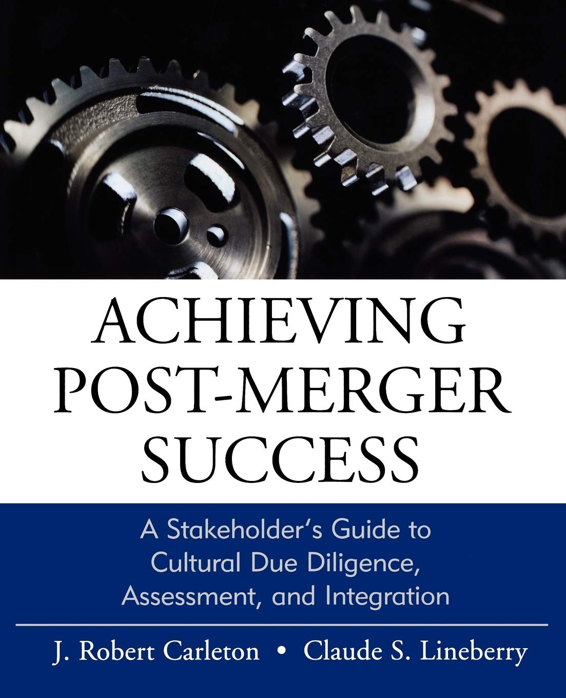 Achieving PostMerger Success: A Stakeholder's Guide to Cultural Due Diligence, Assessment, and Integration,Used