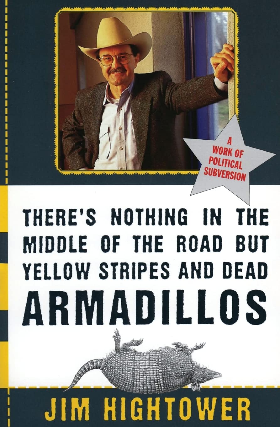There's Nothing in the Middle of the Road but Yellow Stripes and Dead Armadillos: A Work of Political Subversion,Used