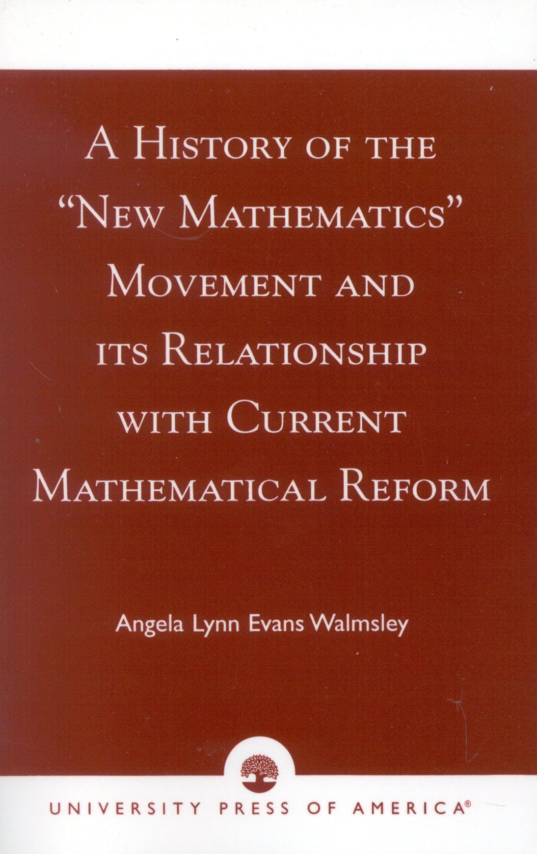 A History of the 'New Mathematics' Movement and its Relationship with Current Mathematical Reform,New