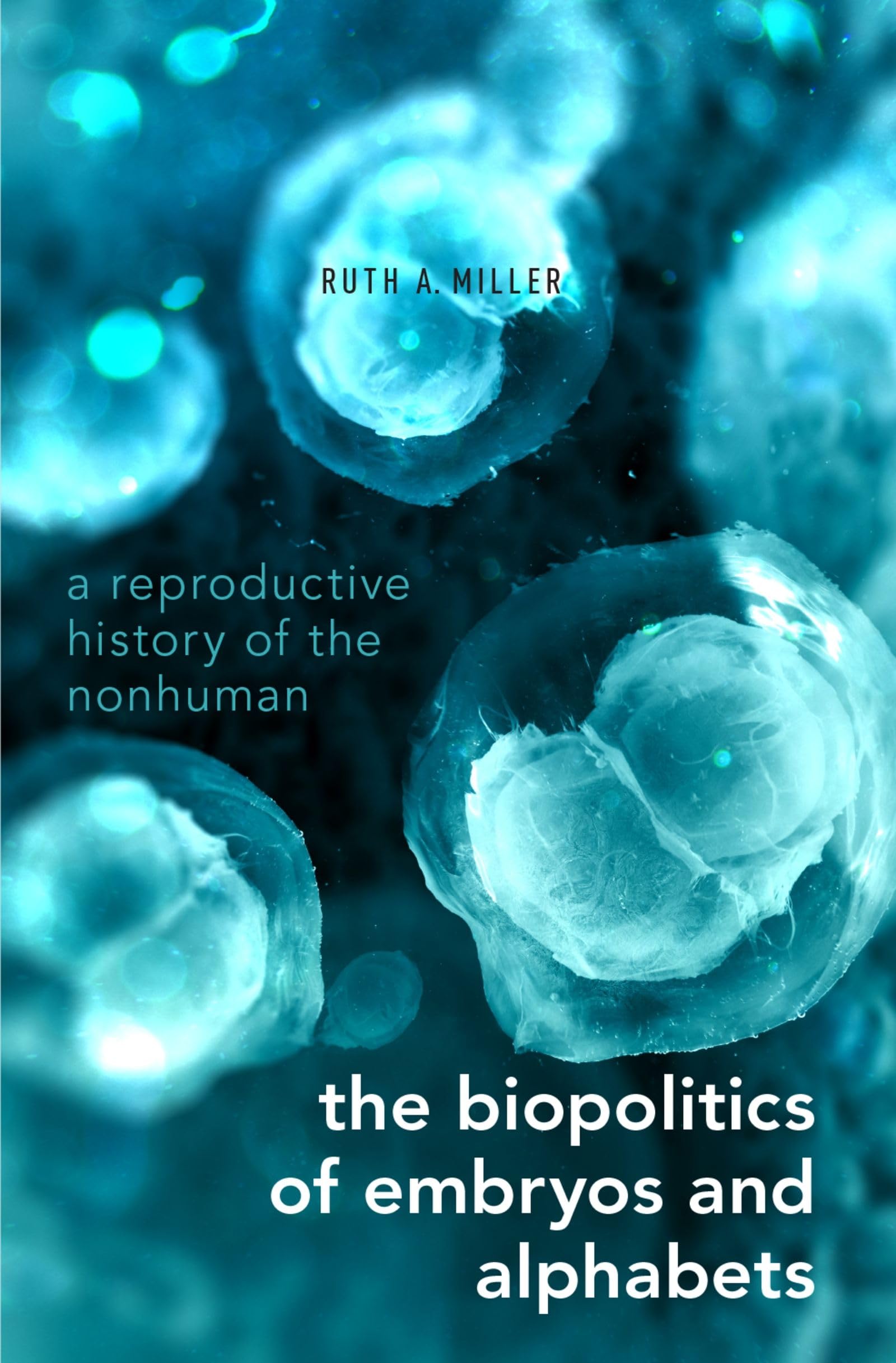 The Biopolitics of Embryos and Alphabets: A Reproductive History of the Nonhuman,Used