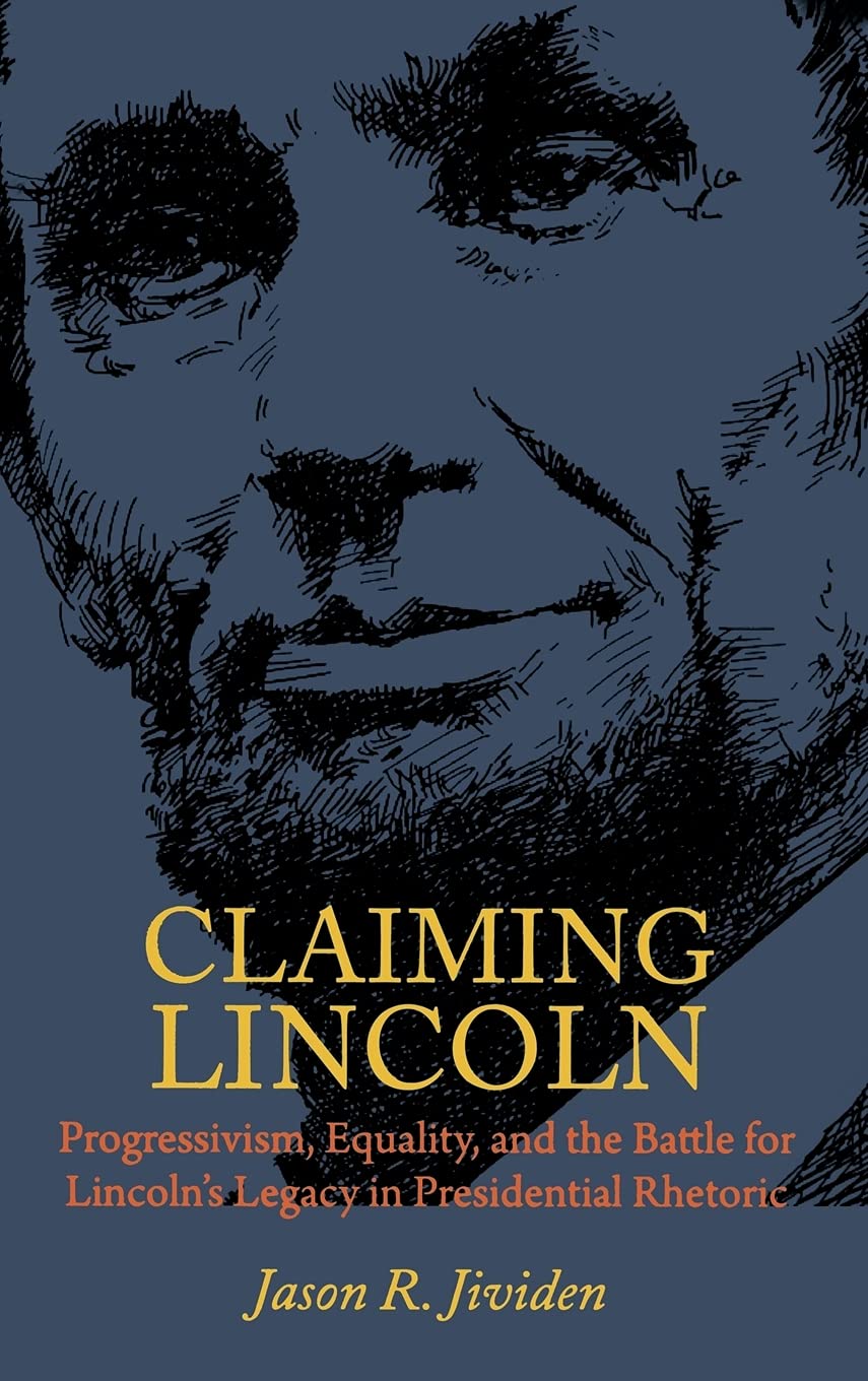 Claiming Lincoln: Progressivism, Equality, and the Battle for Lincoln's Legacy in Presidential Rhetoric,Used