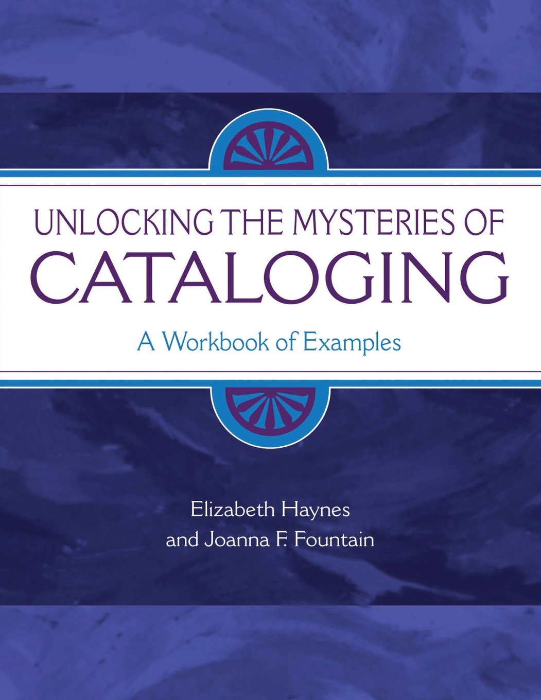 Unlocking the Mysteries of Cataloging: A Workbook of Examples,Used