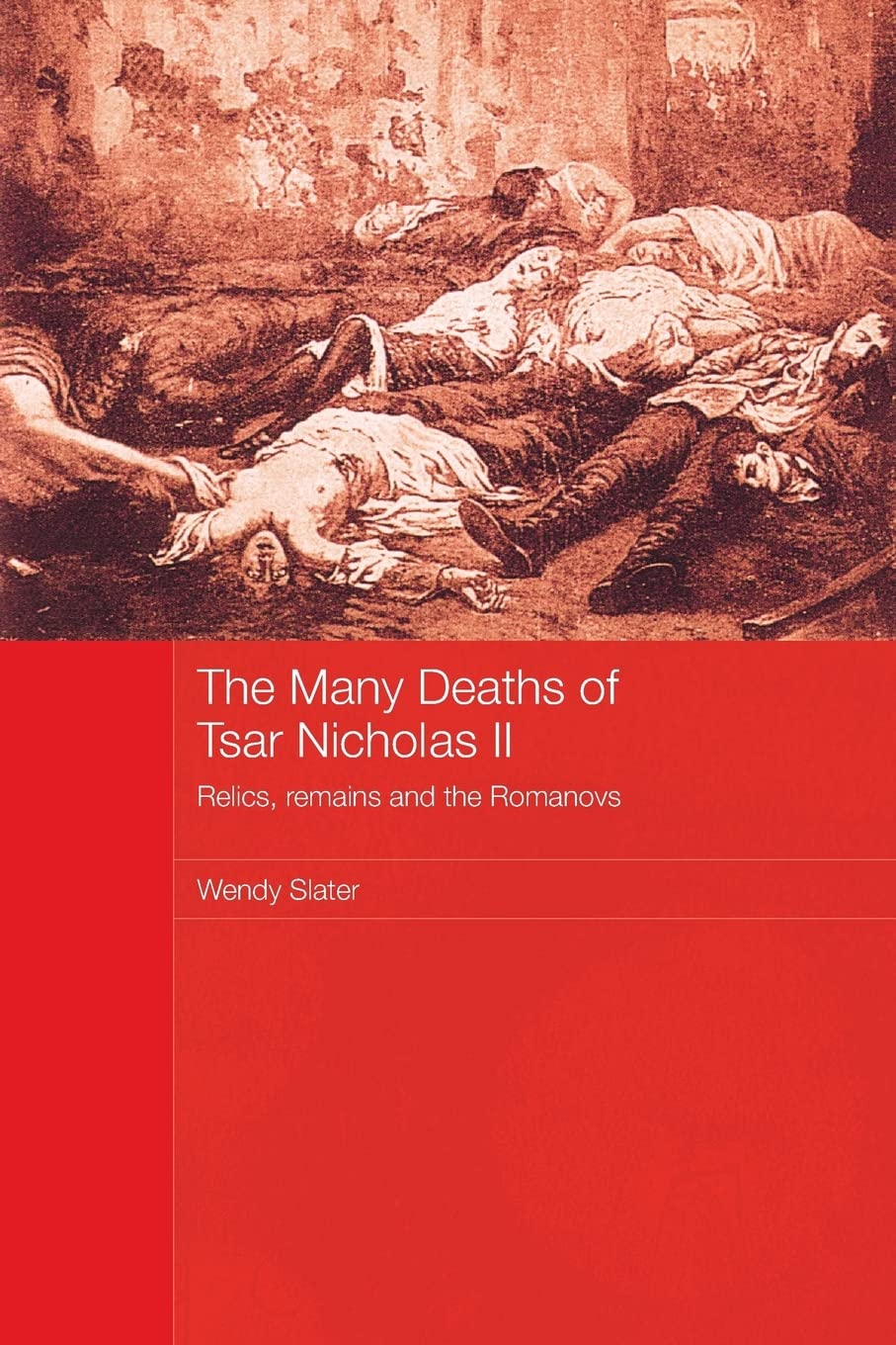 The Many Deaths of Tsar Nicholas II (Routledge Studies in the History of Russia and Eastern Europe),New