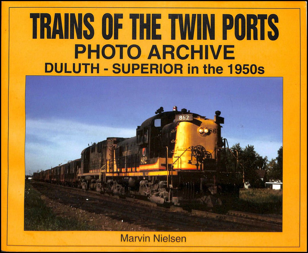 Trains of the Twin Ports: Photo Archive, DuluthSuperior in the 1950s,Used