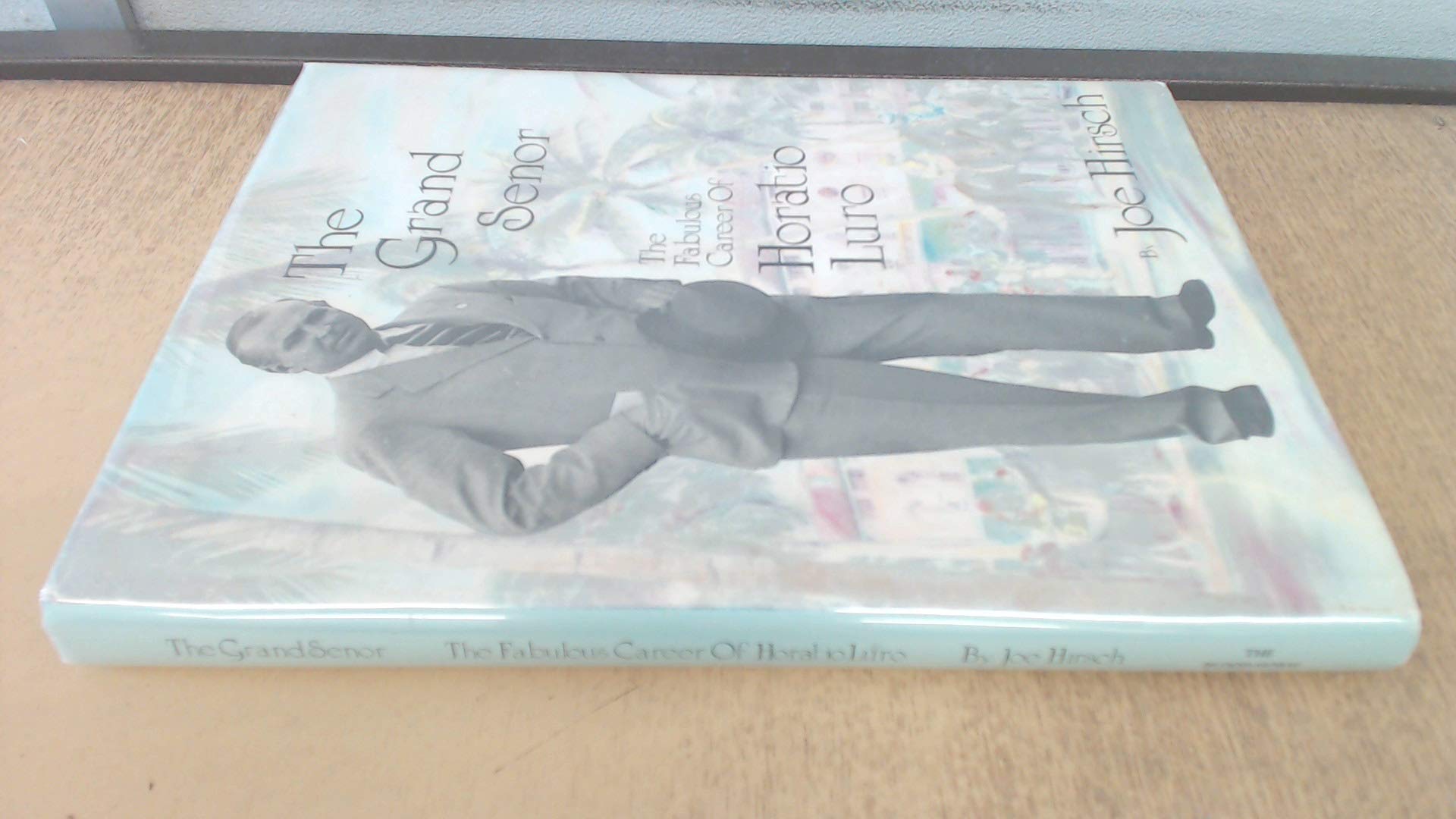 The Grand Senor : The Fabulous Career of Horatio Luro,Used