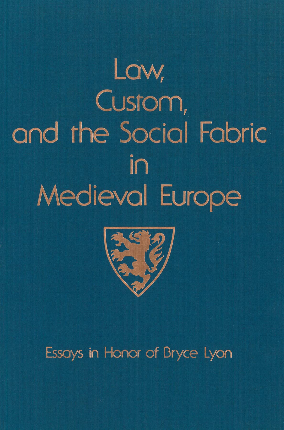 Law, Custom, and the Social Fabric in Medieval Europe: Essays in Honor of Bryce Lyon (Studies in Medieval Culture),New