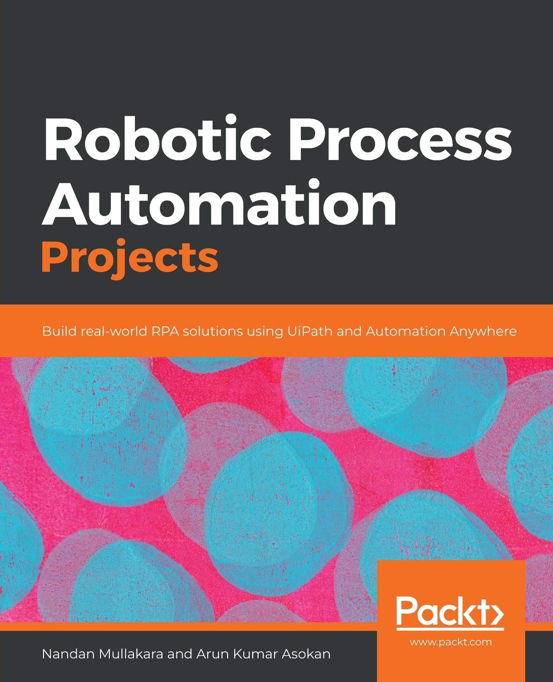 Robotic Process Automation Projects: Build realworld RPA solutions using UiPath and Automation Anywhere,Used
