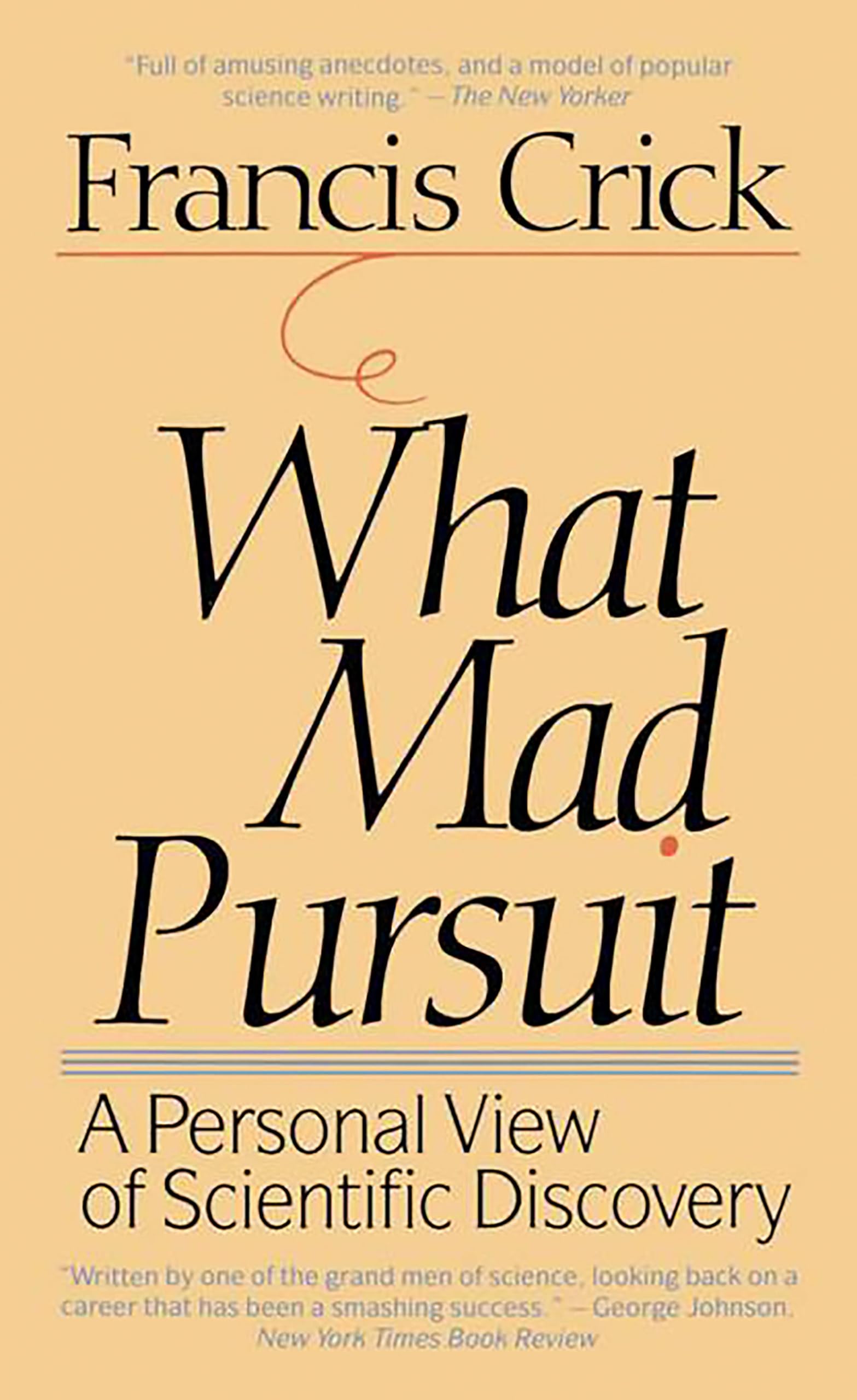 What Mad Pursuit: A Personal View of Scientific Discovery,New