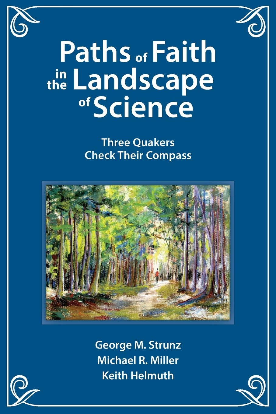 Paths of Faith in the Landscape of Science: Three Quakers Check Their Compass,Used