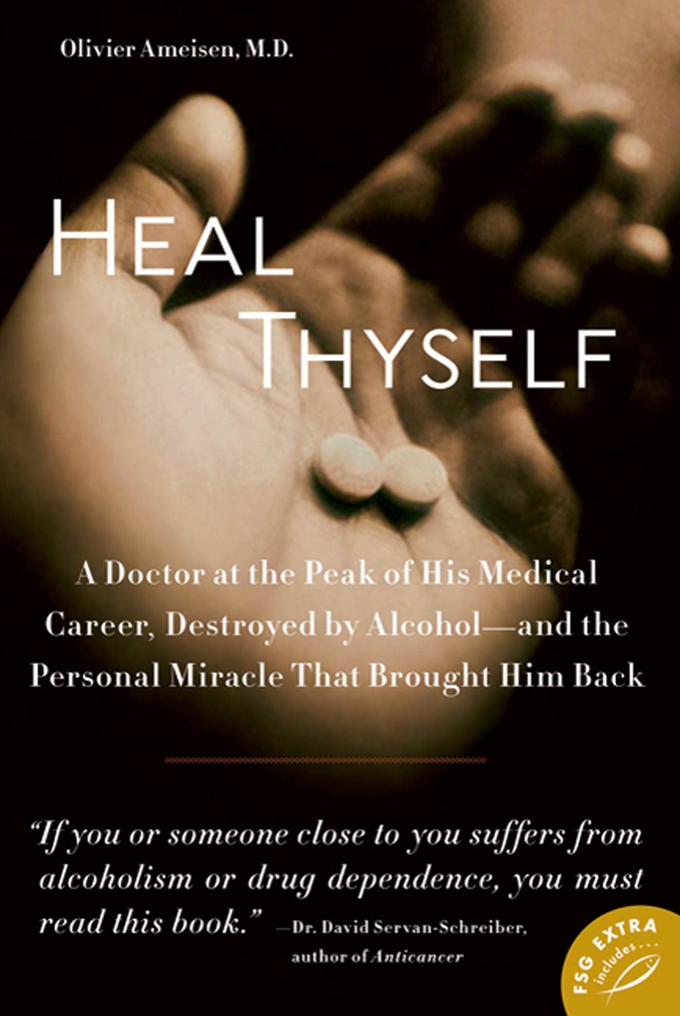 Heal Thyself: A Doctor At The Peak Of His Medical Career, Destroyed By Alcoholand The Personal Miracle That Brought Him Back,New