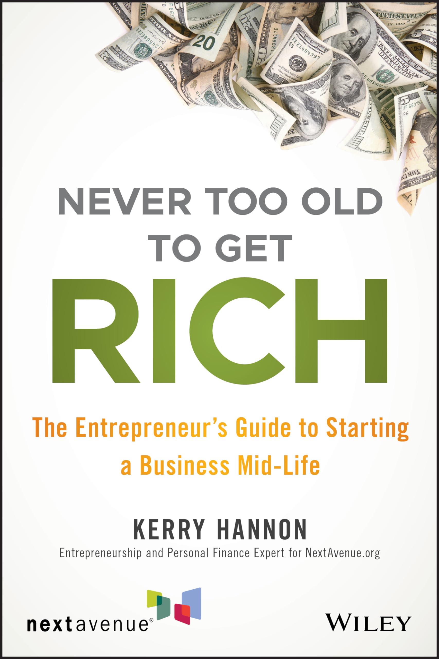Never Too Old to Get Rich: The Entrepreneur's Guide to Starting a Business MidLife,Used