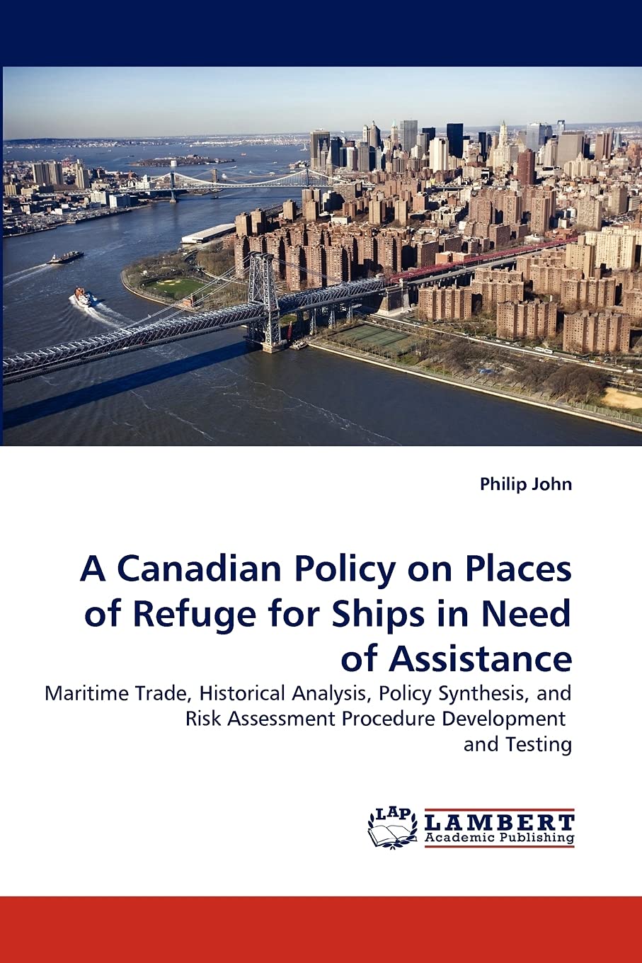 A Canadian Policy on Places of Refuge for Ships in Need of Assistance: Maritime Trade, Historical Analysis, Policy Synthesis, an,Used