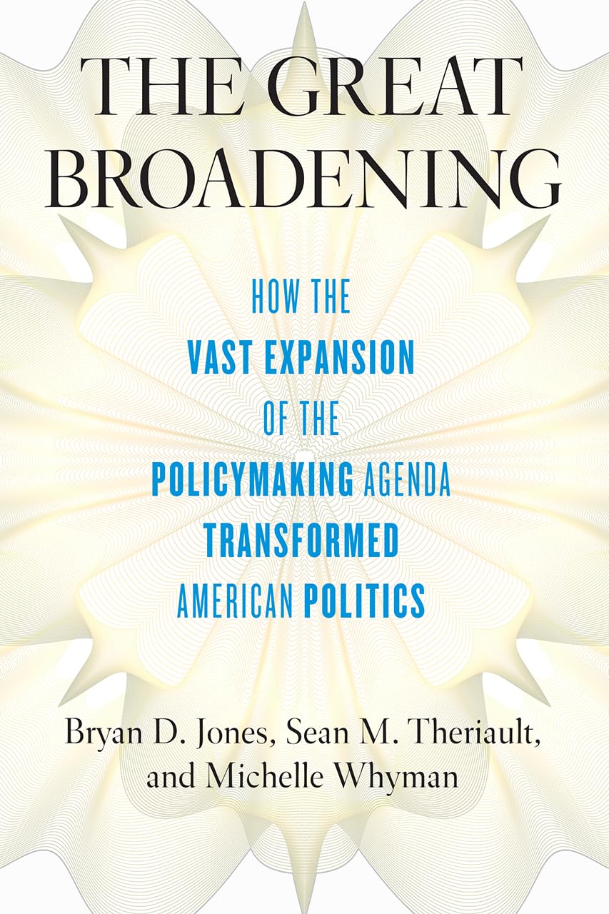 The Great Broadening: How the Vast Expansion of the Policymaking Agenda Transformed American Politics,Used
