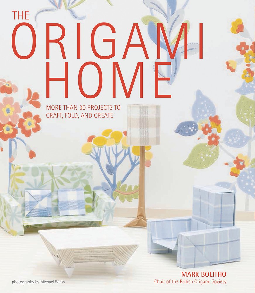 The Origami Home: More Than 25 Projects To Craft, Fold, And Create