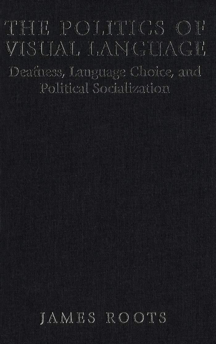 The Politics of Visual Language: Deafness, Language Choice and Political Socialization,Used