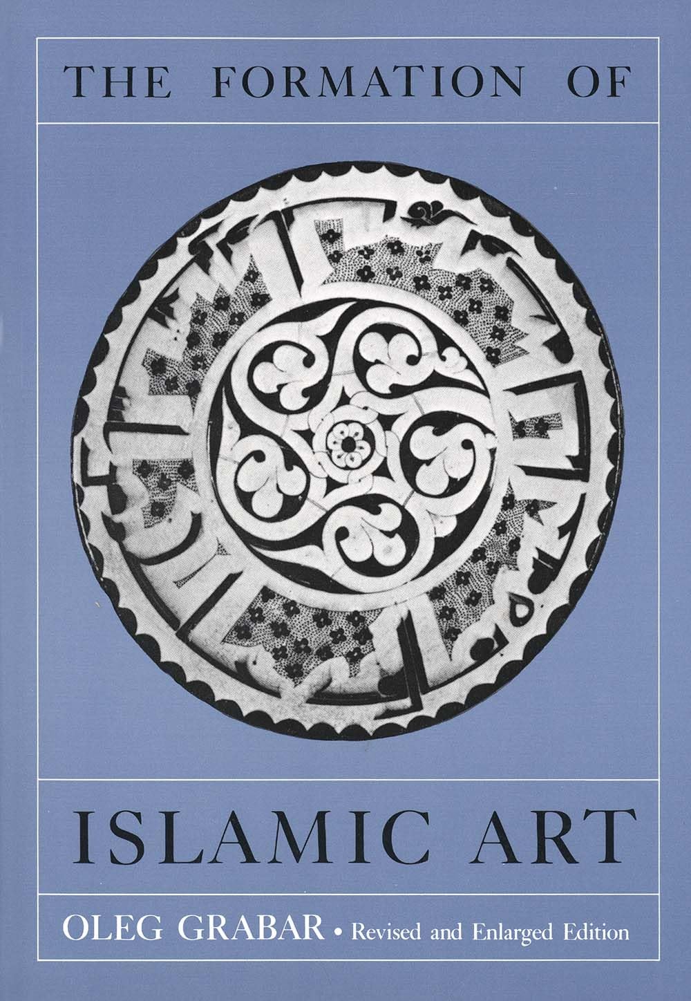 The Formation Of Islamic Art,New