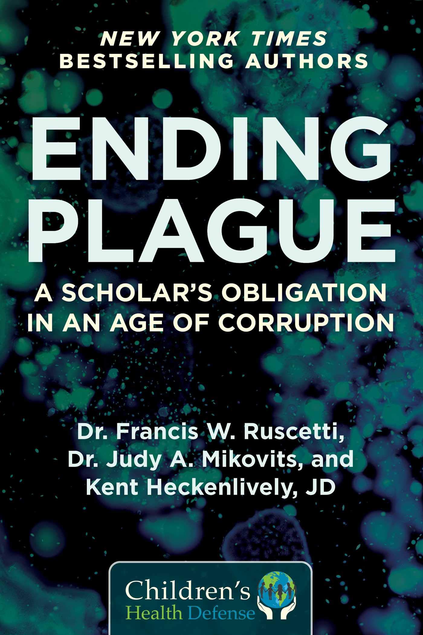 Ending Plague: A Scholar's Obligation in an Age of Corruption (Childrens Health Defense),New